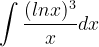 \dpi{120} \int \frac{(lnx)^{3}}{x}dx
